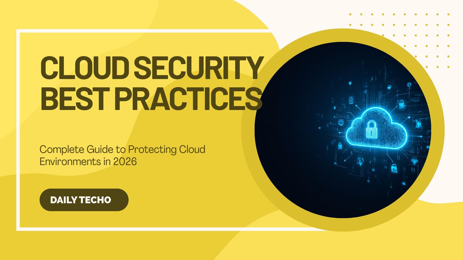 Cloud Security Best Practices: Complete Guide to Protecting Cloud Environments in 2026