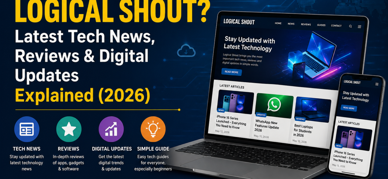 What is Logical Shout? Latest Tech News, Reviews & Digital Updates Explained (2026)