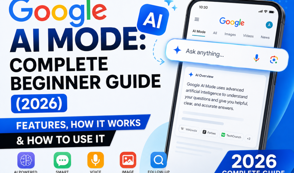 Google AI Mode: Complete Beginner Guide (2026) – Features, How It Works & How to Use It