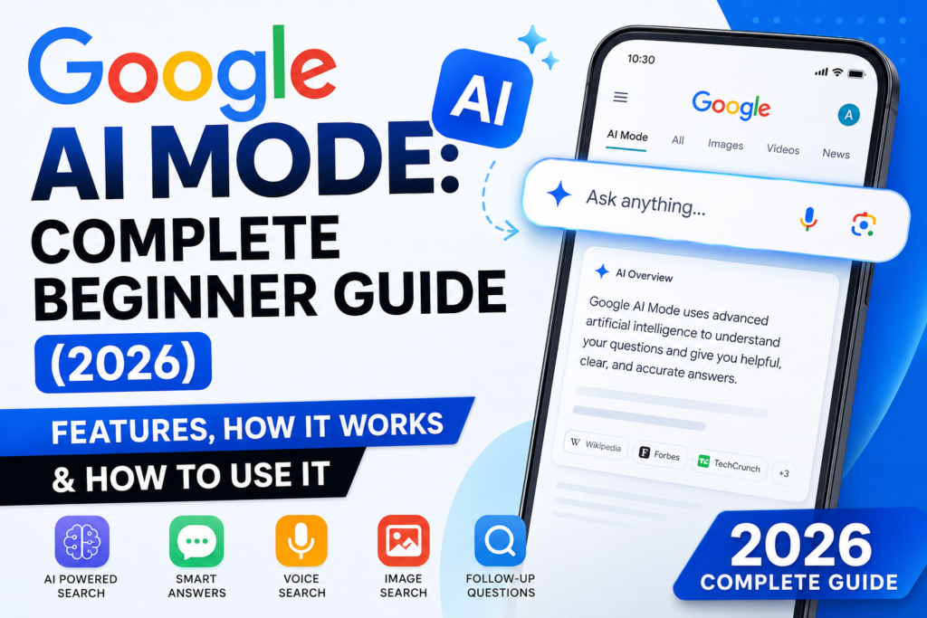 Google AI Mode: Complete Beginner Guide (2026) – Features, How It Works & How to Use It