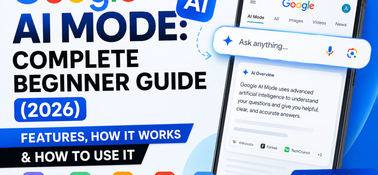 Google AI Mode: Complete Beginner Guide (2026) – Features, How It Works & How to Use It